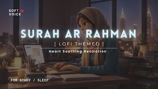 Surah Rahman - Lofi Theme Quran | Quran For Sleep/Study Sessions - Relaxing Quran -  SOFT VOICE