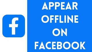 How to Appear Offline on Facebook Even When Online