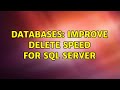 Databases: Improve delete speed for SQL Server (5 Solutions!!)