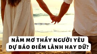 Nằm mơ thấy người yêu dự báo điềm lành hay dữ?