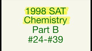 1998 SAT Chemistry RELEASED TEST Part B #24-#39 FULL TEST