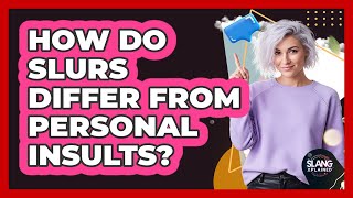 How Do Slurs Differ From Personal Insults?