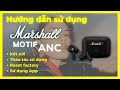 [HDSD] Tai nghe Marshall Motif ANC: Cách kết nối, thao tác sử dụng, reset factory và sử dụng App.