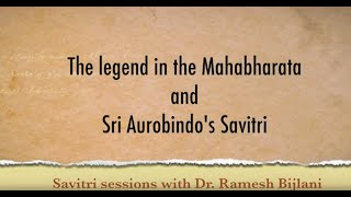 The Legend in the Mahabharata and Sri Aurobindo’s ‘Savitri’, as seen by Ramesh Bijlani