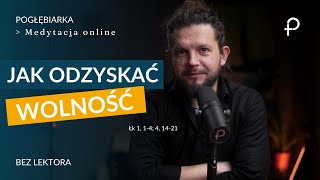 Medytacja Pisma Świętego - Jak odzyskać WOLNOŚĆ - BEZ LEKTORA [#Łk 1, 1-4; 4, 14-21] 26.01.2025