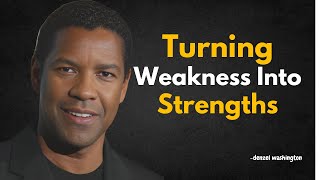 TURNING WEAKNESSES INTO STRENGTHS | DENZEL WASHINGTON MOTIVATIONAL SPEECH | MOTIVATIONAL VIDEO