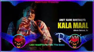 Kala Maal Amit Saini Rohtakiya Dj Remix Hard Bass New Haryanvi Song 2022 Vibration Punch Mix Dj