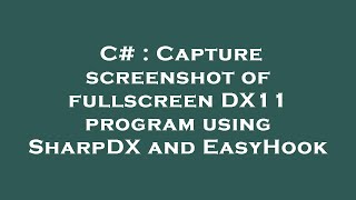 C# : Capture screenshot of fullscreen DX11 program using SharpDX and EasyHook
