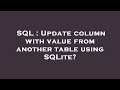 SQL : Update column with value from another table using SQLite?