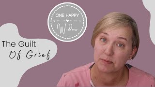 THE GUILT OF GRIEF: Coping With Happiness As A Widow // One Happy Widow