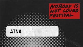 ÄTNA - Nobody is Not Loved Festival (Livestream)