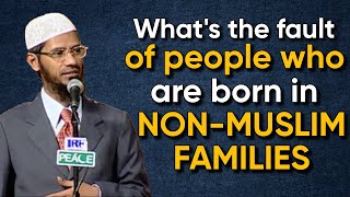 People Who Born In Non-Muslim Families, What Is Their Fault If They Follow What Is Taught To Them?