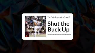 The Fade Route with D and Z - Shut the Buck Up