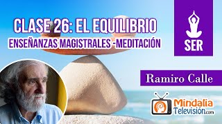 Clase 26: El Equilibrio, por Ramiro Calle. Enseñanzas Magistrales  -Meditación