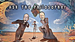 52. ASK THE PHILOSOPHER! PT 1