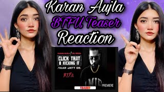 Reaction On Karan Aujla | Click That B Kicking It (Teaser) | BTFU | New Punjabi Song | Latest Song