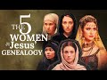 The Remarkable Stories of 5 Women in Jesus' Genealogy