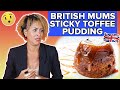 British Mums Try Other British Mums' Sticky Toffee Pudding