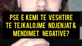 PSE E KEMI TE VESHTIRE TI TEJKALOJME NDJENJAT \u0026 MENDIMET NEGATIVE?