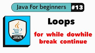 #13 Java Loops Explained (for, while, do-while, break & continue) | Java For Beginners