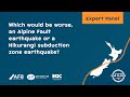 ALOOP Expert Panel – Which would be worse, an Alpine Fault or Hikurangi subduction zone earthquake?