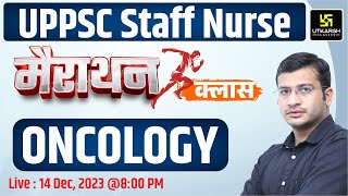 UPPSC Staff Nurse 2023 MahaMarathon Class | ONCOLOGY | Marathon By Siddharth Sir