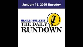 Thursday, January 16, 2025 - Top Philippine News | The Manila Bulletin Daily Rundown