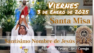 ✅ MISA DE HOY viernes 3 de Enero 2025 - Padre Arturo Cornejo