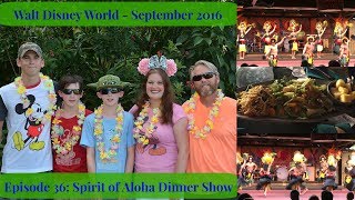 Episode 36: Spirit of Aloha Dinner Show at the Polynesian Resort - WDW Vlog September 2016