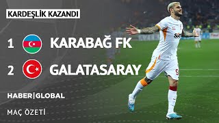 Karabağ 1-2 Galatasaray Kardeşlik Maçı ÖZET - Haber Global