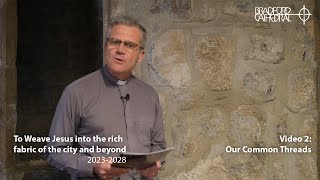 Bradford Cathedral's Vision 2023-2028: Our common threads (Video 2)