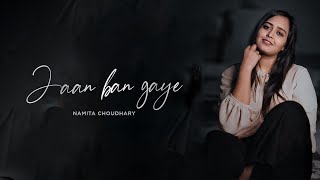 Jaan Ban Gaye - Unplugged | Namita Choudhary | Mithoon Ft. Vishal Mishra, Asees Kaur