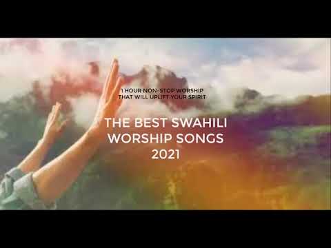 THE BEST SWAHILI WORSHIP SONGS 2021 - YouTube