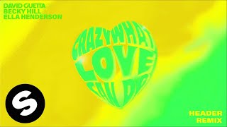 David Guetta & Becky Hill & Ella Henderson - Crazy What Love Can Do (HEADER Remix) [Official Audio]