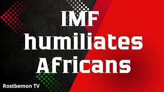 IMF humiliates Africans