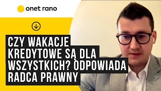 Czy wakacje kredytowe są dla wszystkich? Odpowiada radca prawny