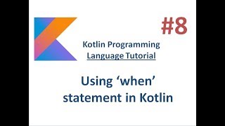 Kotlin Tutorial - 8 - Using when statement