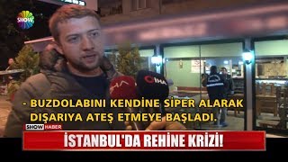 İstanbul'da rehine krizi!