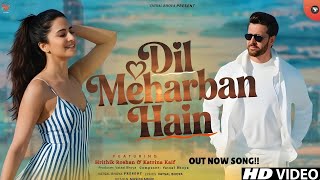 New Song 2025 | Dil Meharban Hain | Hrithik Roshan | katrina kaif | New Hindi Song | Romantic Song