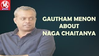 Gautham Menon  About Naga Chaitanya || V6 News