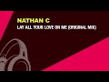 Nathan C - Lay All Your Love On Me (Original Mix)