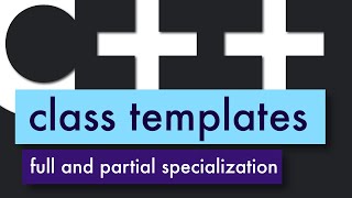 How to use CLASS TEMPLATES, type traits, partial and full class template specialization