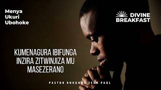 Divine breakfast| Kumenagura ibifunga inzira zitwinjiza mu masezerano | Menya Ukuri | R. Jean Paul