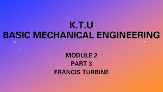 KTU | BASIC MECHANICAL ENGINEERING | BME | MODULE 2 | PART 3 | FRANCIS TURBINE