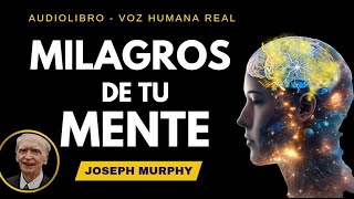LOS MILAGROS DE TU MENTE Joseph Murphy   Audiolibro Completo en Español ✅ Voz Humana Real