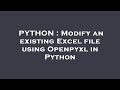 PYTHON : Modify an existing Excel file using Openpyxl in Python