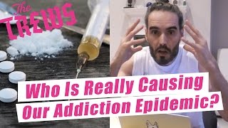 Who Is Really Causing Our Addiction Epidemic? Russell Brand The Trews (E378)