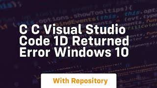 c c visual studio code 1d returned error windows 10