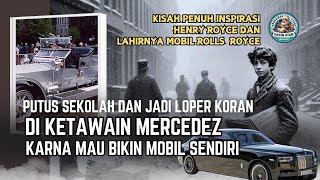 Henry Royce, Sempat putus Sekolah dan Jadi Loper Koran, Di Ketawain karna mimpi bikin mobil sendiri.