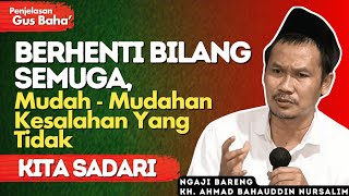 Penjelasan Gus Baha : Cara Untuk Tetap Tenang, Penyebab Gagal Terwujud ( Keinginan/Hajat )